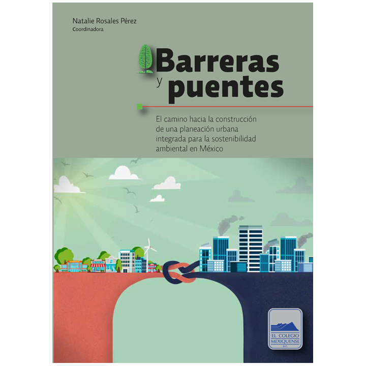 Barreras y puentes. El camino hacia la construcción de una planeación urbana integrada por la sostenibilidad ambiental en México