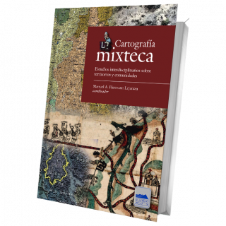 Cartografía mixteca. Estudios interdisciplinarios sobre territorios y comunidades