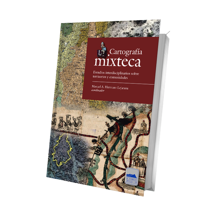 Cartografía mixteca. Estudios interdisciplinarios sobre territorios y comunidades