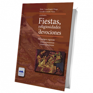 Fiestas, religiosidades y devociones. Del antiguo régimen a las expresiones contemporáneas