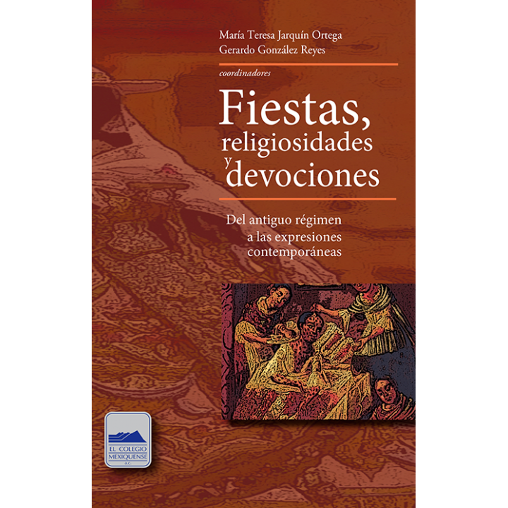 Fiestas, religiosidades y devociones. Del antiguo régimen a las expresiones contemporáneas