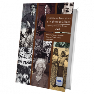 Historia de las mujeres y de género en México. Espacios y experiencias diversas