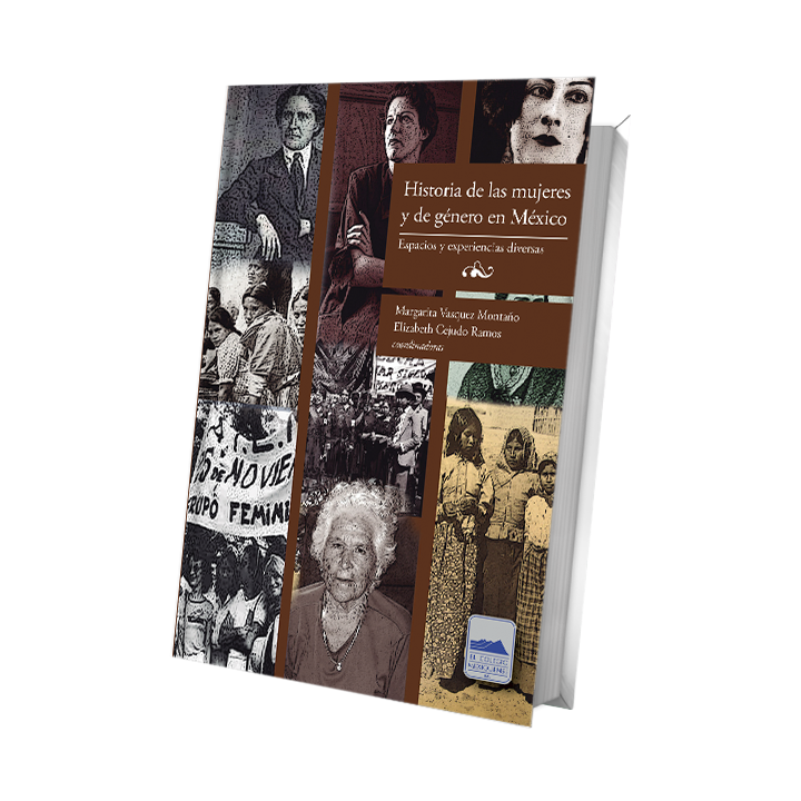 Historia de las mujeres y de género en México. Espacios y experiencias diversas
