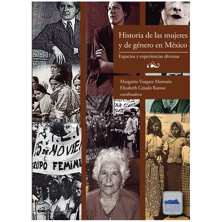 Historia de las mujeres y de género en México. Espacios y experiencias diversas