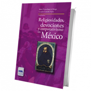 Religiosidades, devociones y corporativismo en México