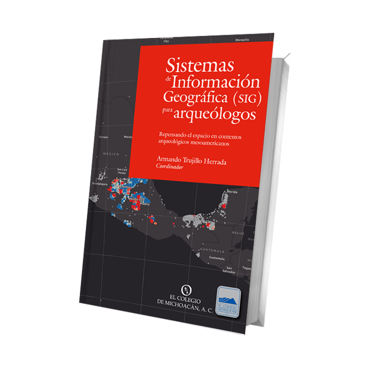 Sistemas de Información Geográfica (SIG) para arqueólogos. Repensando el espacio en contextos arqueológicos mesoamericanos