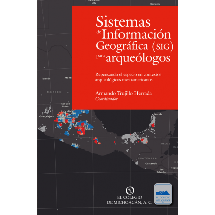 Sistemas de Información Geográfica (SIG) para arqueólogos. Repensando el espacio en contextos arqueológicos mesoamericanos
