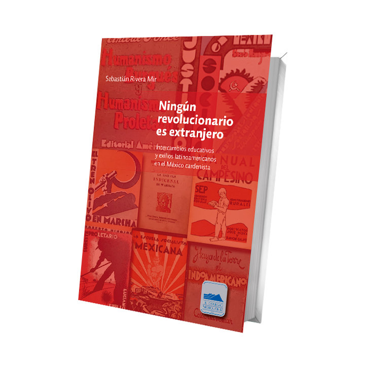 Ningún revolucionario es extranjero. Intercambios educativos y exilios latinoamericanos en el México cardenista