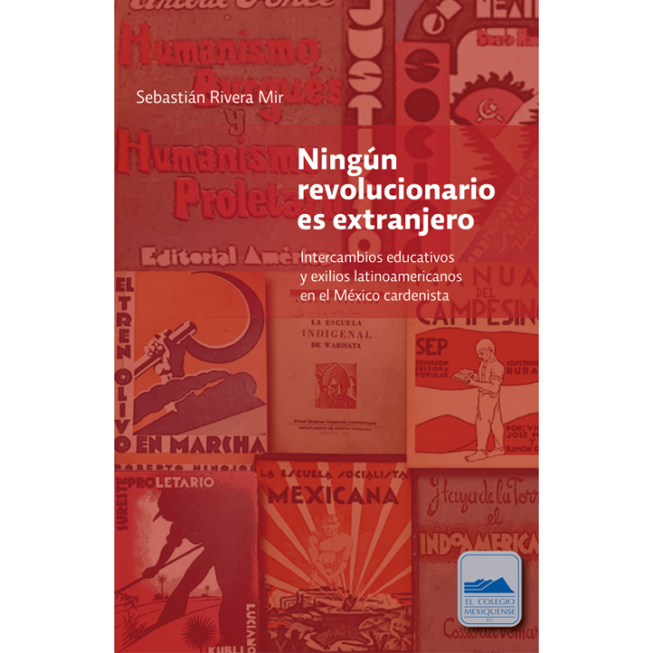 Ningún revolucionario es extranjero. Intercambios educativos y exilios latinoamericanos en el México cardenista