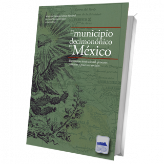 El municipio decimonónico en México. Formación institucional, procesos políticos y prácticas sociales