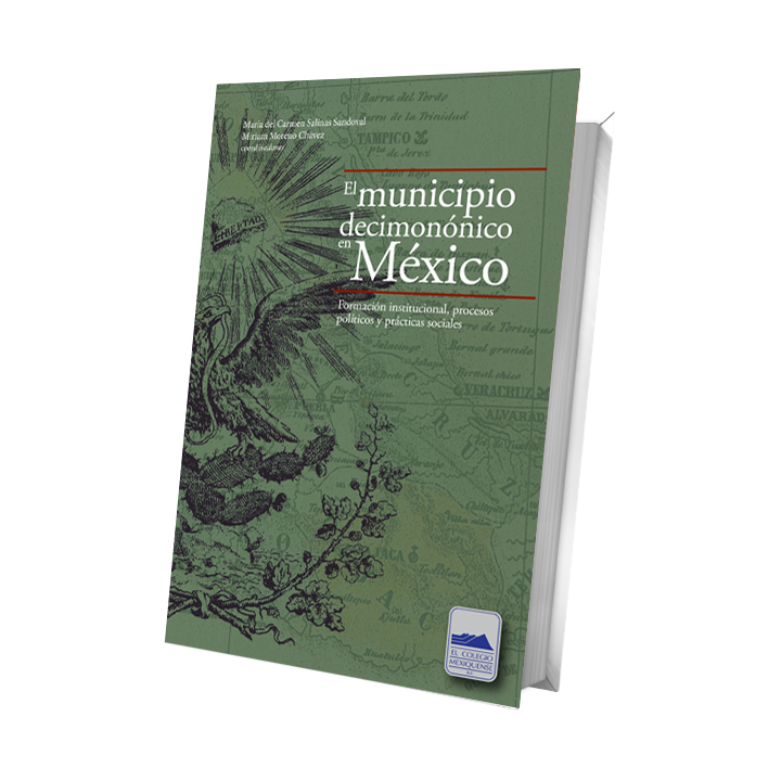 El municipio decimonónico en México. Formación institucional, procesos políticos y prácticas sociales