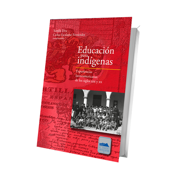 Educación para indígenas. Experiencias latinoamericanas de los siglos XIX y XX