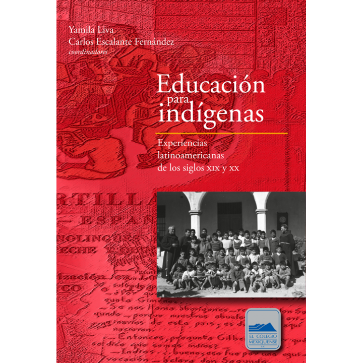 Educación para indígenas. Experiencias latinoamericanas de los siglos XIX y XX