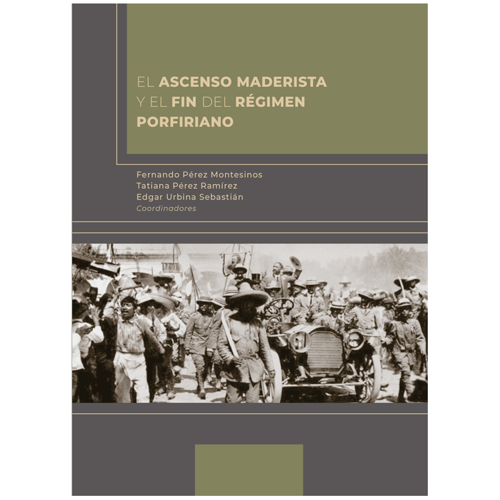 El ascenso maderista y el fin del régimen porfiriano