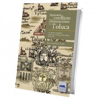 Armonía y conflicto entre corporaciones en Toluca. Un régimen corporativo eclesiástico en la integración urbana, 1669-1799