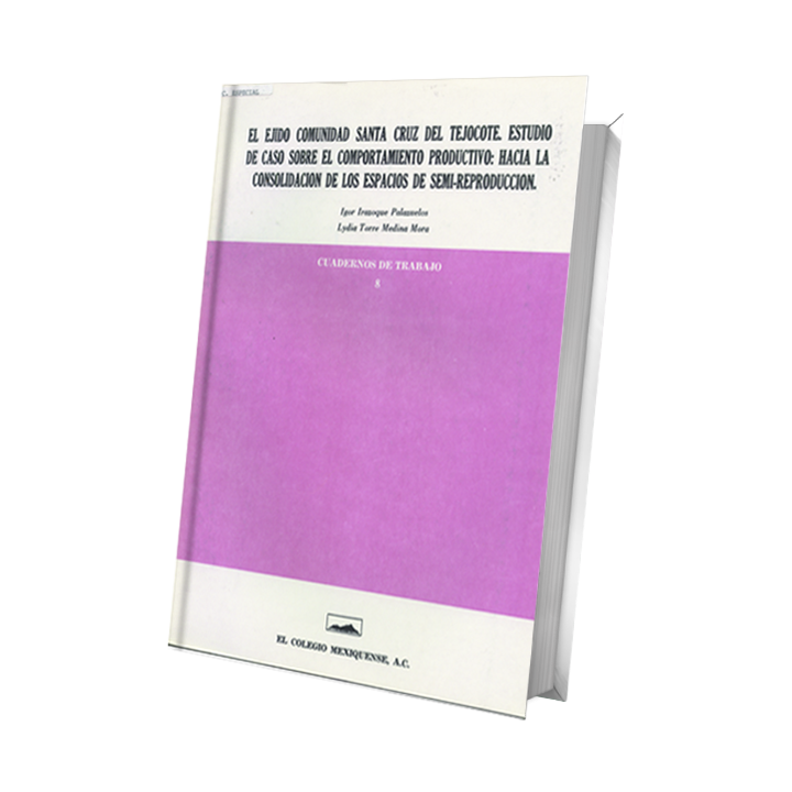 El ejido comunidad Santa Cruz del Tejocote. Estudio de caso sobre el comportamiento productivo: hacia la consolidación de los ..