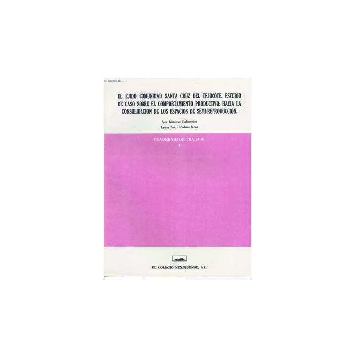 El ejido comunidad Santa Cruz del Tejocote. Estudio de caso sobre el comportamiento productivo: hacia la consolidación de los ..