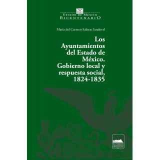 Los Ayuntamientos del Estado de México. Gobierno local y respuesta social, 1824-1835