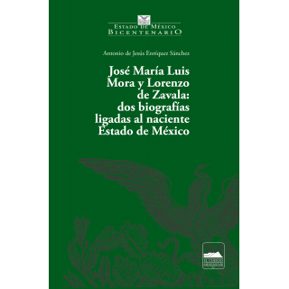 José María Luis Mora y Lorenzo de Zavala: dos biografías ligadas al naciente Estado de México