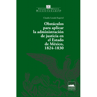 Obstáculos para aplicar la administración de justicia en el Estado de México, 1824-1830