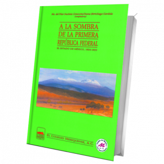 A la sombra de la Primera República Federal El Estado de México, 1824-1835