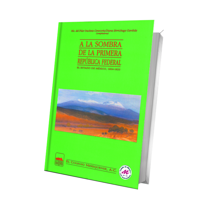A la sombra de la Primera República Federal El Estado de México, 1824-1835
