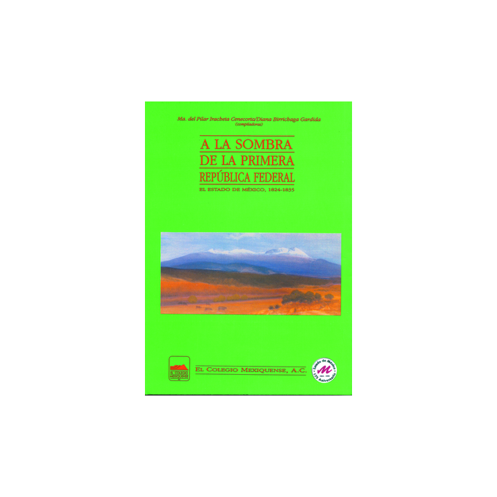 A la sombra de la Primera República Federal El Estado de México, 1824-1835