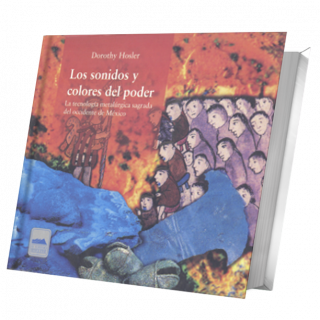 Los sonidos y colores del poder. La tecnología metalúrgica sagrada del occidente de México