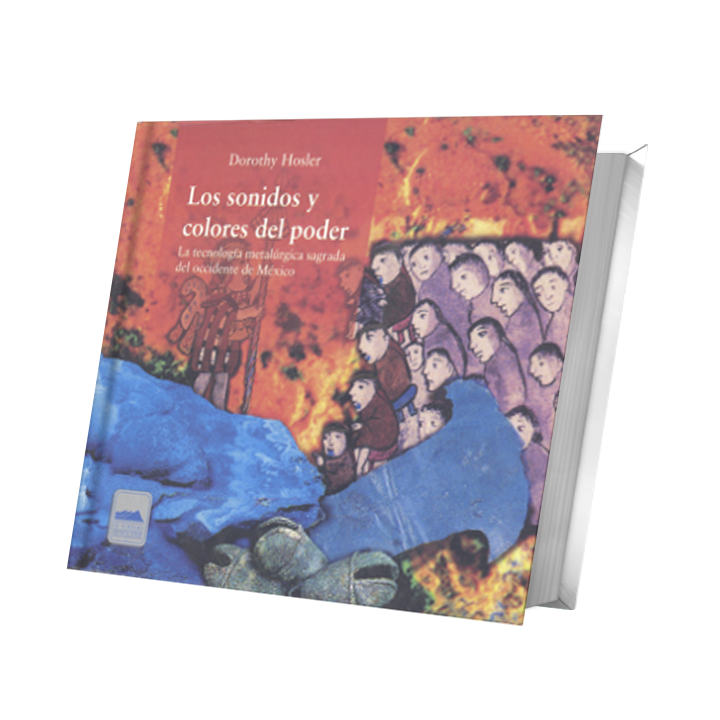 Los sonidos y colores del poder. La tecnología metalúrgica sagrada del occidente de México