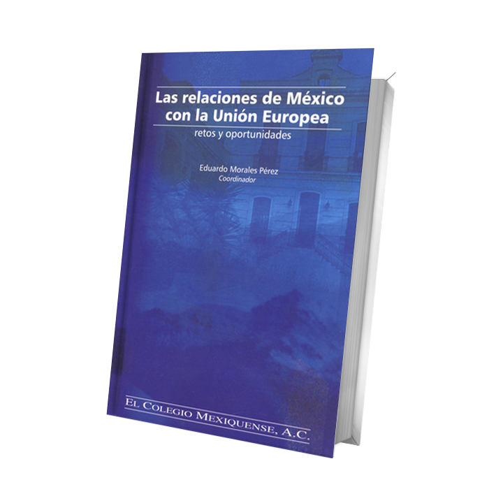 Las relaciones de México con la Unión Europea. Retos y oportunidades