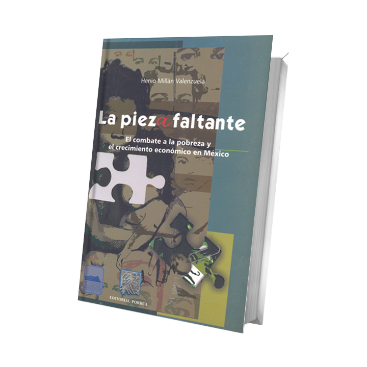 La pieza faltante. El combate a la pobreza y el crecimiento económico en México