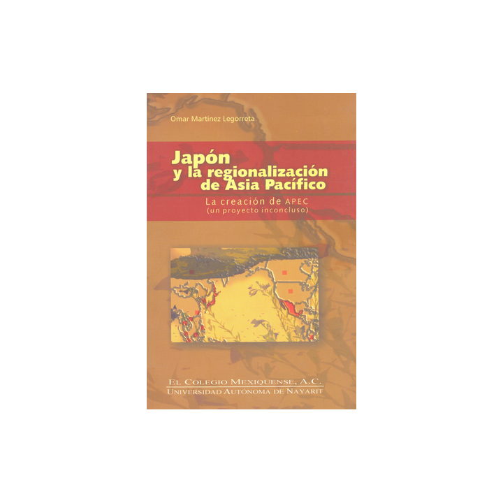 Japón y la regionalización de Asia Pacífico. La creación de APEC (Un proyecto inconcluso)