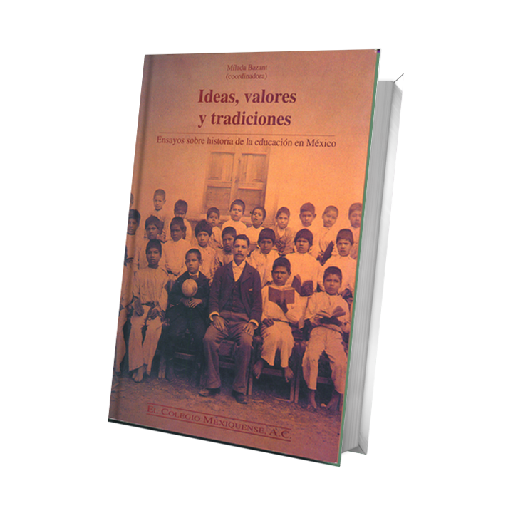 Ideas, valores y tradiciones Ensayos sobre historia de la educación en México