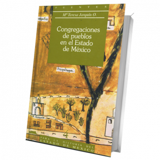 Congregaciones de pueblos en el Estado de México (Fuentes para la Historia del Estado de México 4)