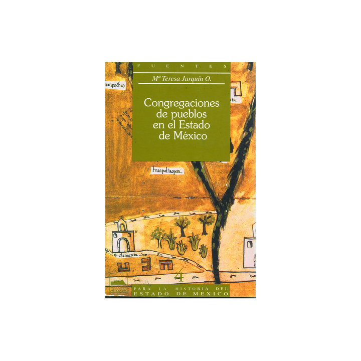 Congregaciones de pueblos en el Estado de México (Fuentes para la Historia del Estado de México 4)