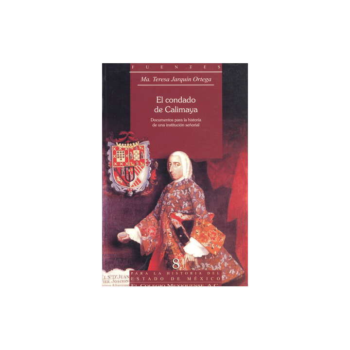 El condado de Calimaya. Documentos para la historia de una institución señorial