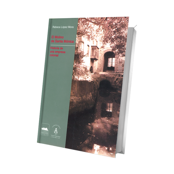 El Molino de Santa Mónica. Historia de una empresa colonial