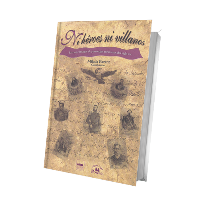 Ni héroes ni villanos. Retrato e imagen de personajes mexicanos del siglo XIX