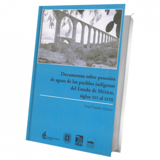 Documentos sobre posesióin de aguas de los pueblos indígenas del Estado de México, siglos XVI al VIII