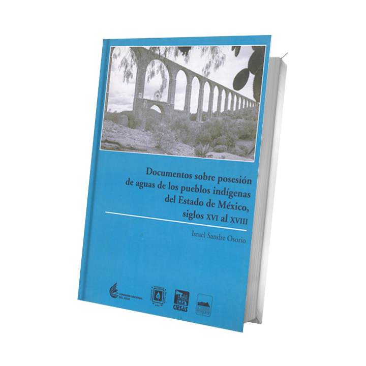 Documentos sobre posesióin de aguas de los pueblos indígenas del Estado de México, siglos XVI al VIII