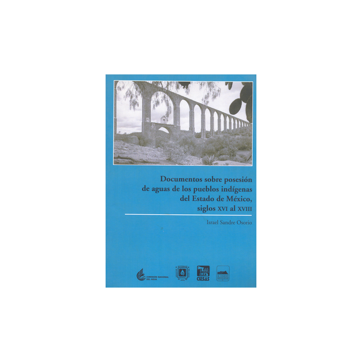 Documentos sobre posesióin de aguas de los pueblos indígenas del Estado de México, siglos XVI al VIII