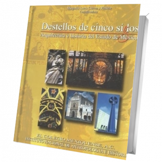 Destellos de cinco siglos. Arquitectura e historia del Estado de México