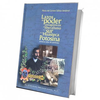 Lazos de poder antagónicos al liberalismo en el sur de la Huasteca Potosina primeros años del porfiriato