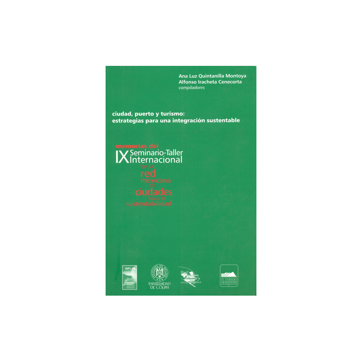 Ciudad, puerto y turismo: estrategias para una integración sustentable. Memorias del IX Seminario-Taller...