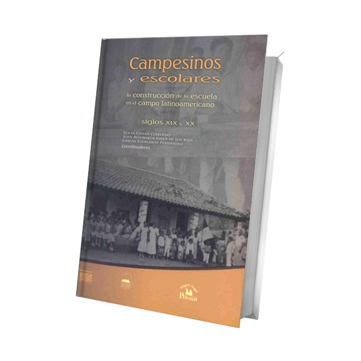 Campesinos y escolares. La construcción de la escuela en el campo latinoamericano siglos XIX y XX