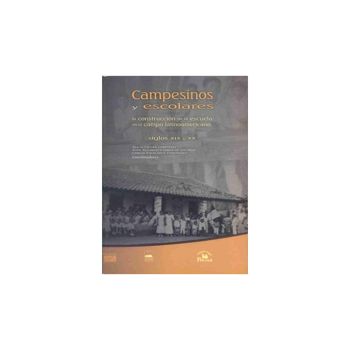Campesinos y escolares. La construcción de la escuela en el campo latinoamericano siglos XIX y XX