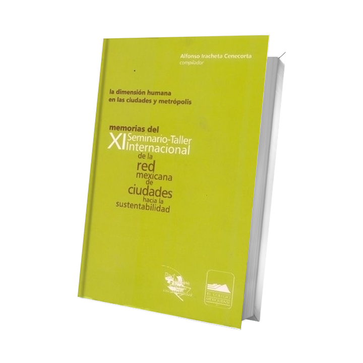 La dimensión humana en las ciudades y metrópolis. Memorias del XI Seminario-taller Internacional de la red mexicana de ...